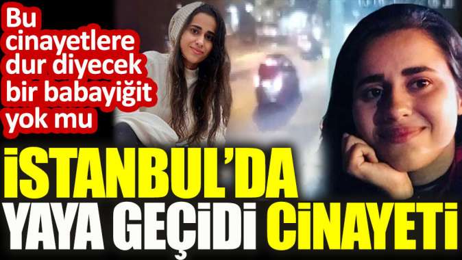 İstanbul'da yaya geçidi cinayeti.