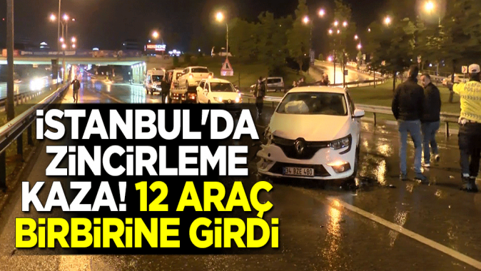 İstanbulda zincirleme kaza! 12 araç birbirine girdi