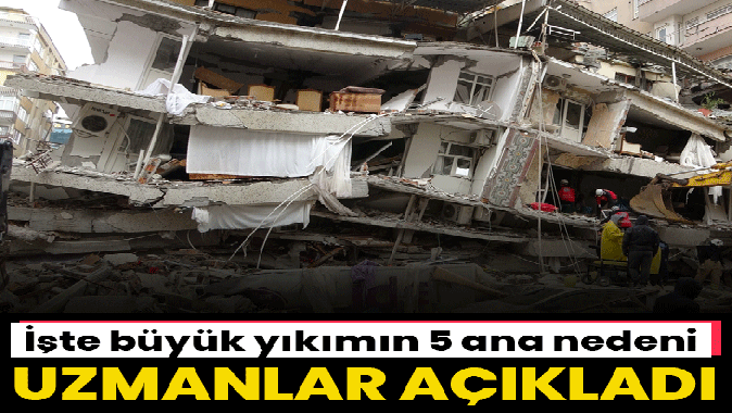 İşte büyük yıkımın 5 ana nedeni