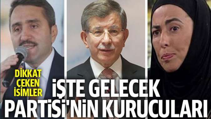 İşte Davutoğlunun kurduğu Gelecek Partisinin kurucu isimleri