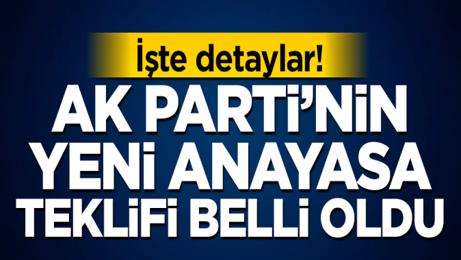 İşte detaylar! AK Partinin yeni anayasa teklifi belli oldu