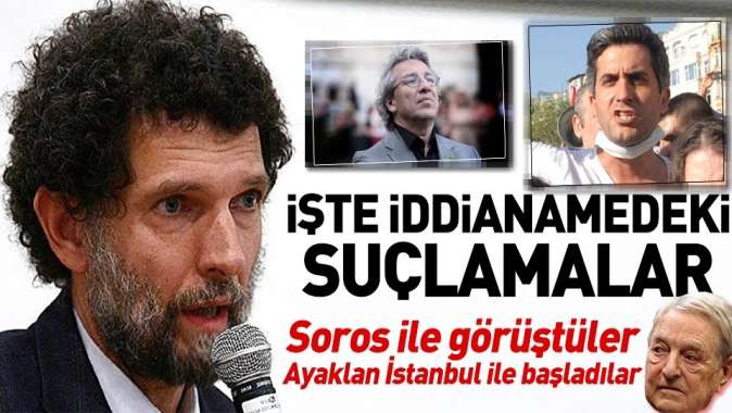 İşte Osman Kavala hakkında hazırlanan iddianamedeki çarpıcı bilgiler! Sorosla görüştüler....