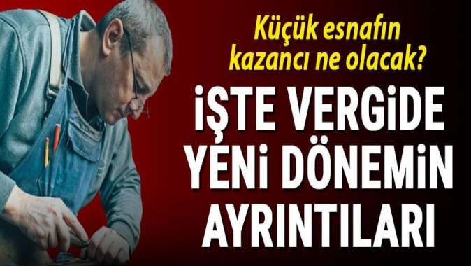 İşte vergide yeni dönemin ayrıntıları