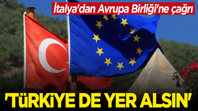İtalyadan Avrupa Birliğine çağrı: Türkiye de yer alsın
