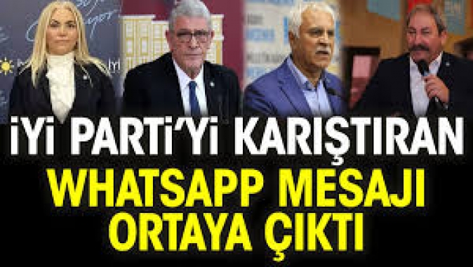 İYİ Parti’yi karıştıran Whatsapp mesajı ortaya çıktı