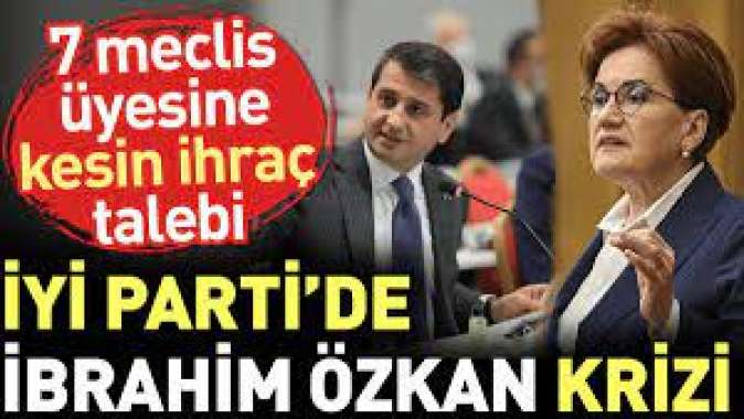 İYİ Partide İbrahim Özkan krizi