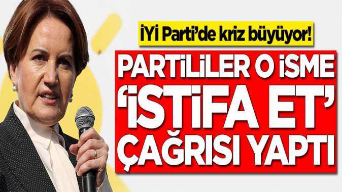 İYİ Partide kriz büyüyor! Partililer o isme istifa et çağrısı yaptı