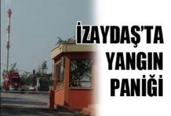 İzaydaş'ta yangın paniği