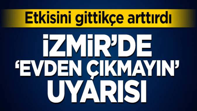 İzmir Büyükşehir Belediyesi’nden ‘evden çıkmayın’ uyarısı