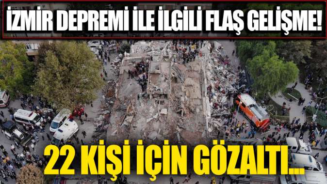 İzmirdeki deprem soruşturmasında flaş gelişme!