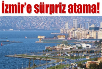 İzmir'e sürpriz atama