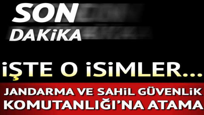 Jandarma ve Sahil Güvenlik Komutanlıklarına atam