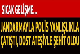 Jandarmayla polis çatıştı... Dost ateşiyle şehit oldu