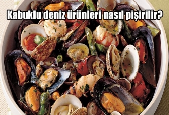 Kabuklu deniz ürünleri nasıl pişirilir?