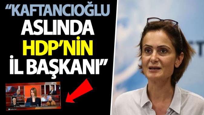 Kaftancıoğlu aslında HDPnin il başkanı!