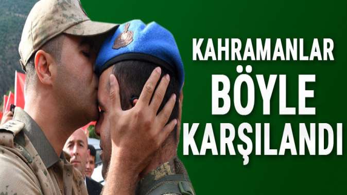 Kahramanlar böyle karşılandı