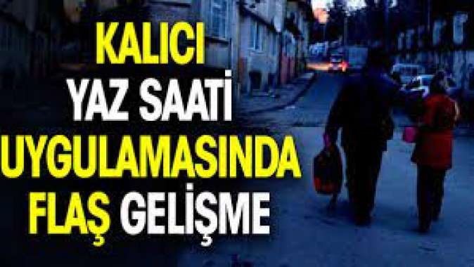 Kalıcı yaz saati uygulamasında flaş gelişme