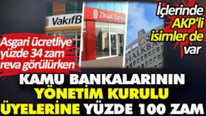 Kamu bankalarının yönetim kurulu üyelerine yüzde yüz zam