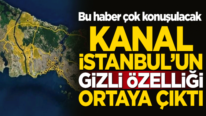 Kanal İstanbulun gizli özelliği ortaya çıktı