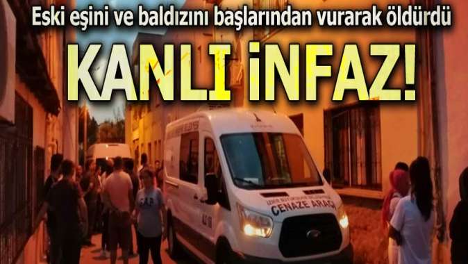 Kanlı infaz! Eski eşini ve baldızını başlarından vurarak öldürdü