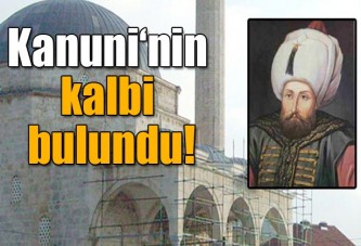 Kanuni‘nin kalbi bulundu!