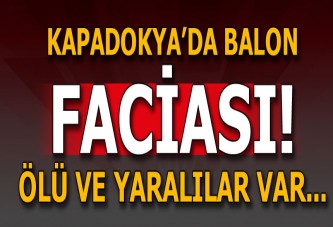 Kapadokya'da balon düştü! Ölü ve yaralılar var...