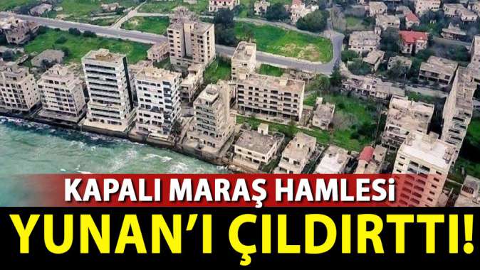 Kapalı Maraş hamlesi Yunan'ı çıldırttı!