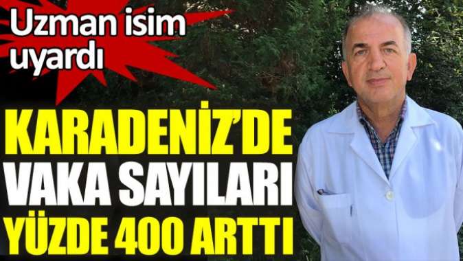 Karadeniz’de vaka sayıları yüzde 400 arttı