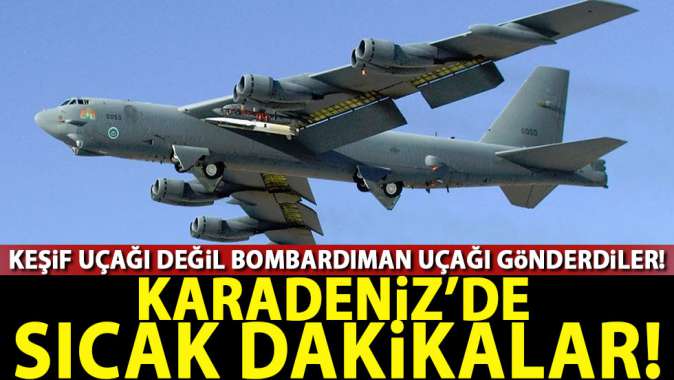 Karadenizde gerilim! ABD bombardıman uçağı gönderdi!