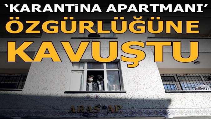 ‘Karantina apartmanı’ özgürlüğüne kavuştu