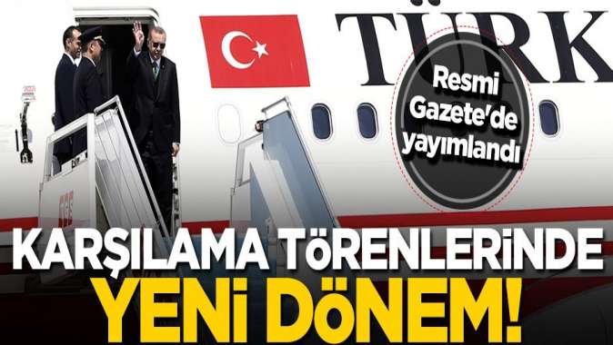 Karşılama törenlerinde yeni dönem! Resmi Gazetede yayımlandı