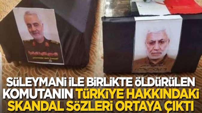 Kasım Süleymani ile birlikte öldürülen Ebu Mehdi el Mühendisin Türkiye hakkındaki skandal sözleri ortaya çıktı