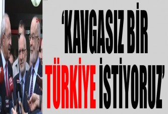 'Kavgasız bir Türkiye istiyoruz'