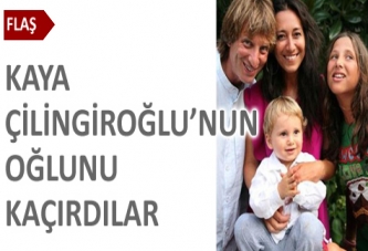 Kaya Çilingiroğlu'nun oğlunu kaçırdılar