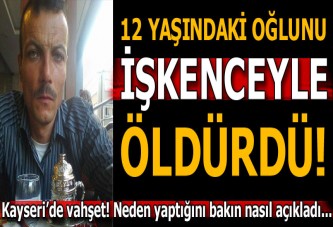 Kayseri'de vahşet! 12 yaşındaki oğlunu ‘yaramazlık yaptı’ diyerek boğdu