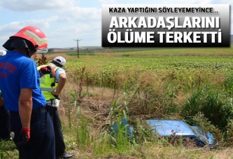 Kaza yaptığını söylemeyince arkadaşlarını ölüme terketti