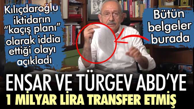 Kemal Kılıçdaroğlu “kaçış planı” olarak iddia ettiği olayı açıkladı! Ensar ve TÜRGEV ABDye 1 milyar lira göndermiş