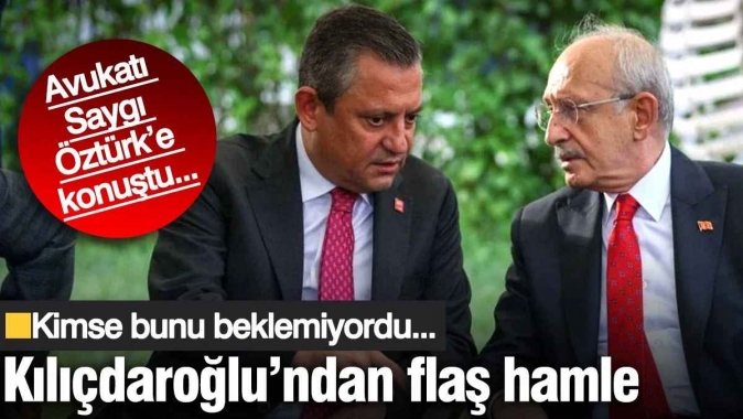 Kemal Kılıçdaroğlu’ndan flaş hamle! Avukatı Saygı Öztürk’e konuştu...