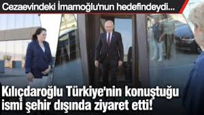Kemal Kılıçdaroğlu Türkiye'nin konuştuğu ismi şehir dışında ziyaret etti!