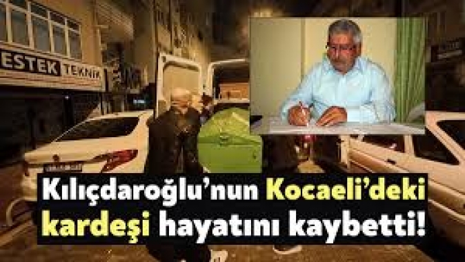 Kemal Kılıçdaroğlu'nun kardeşi hayatını kaybetti