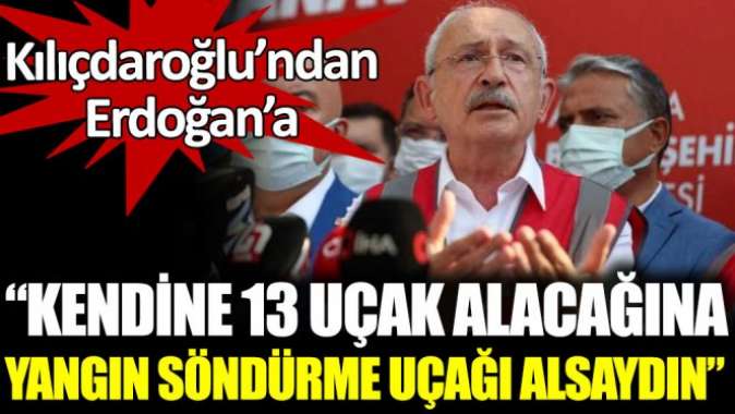 Kendine 13 uçak alacağına yangın söndürme uçağı alsaydın