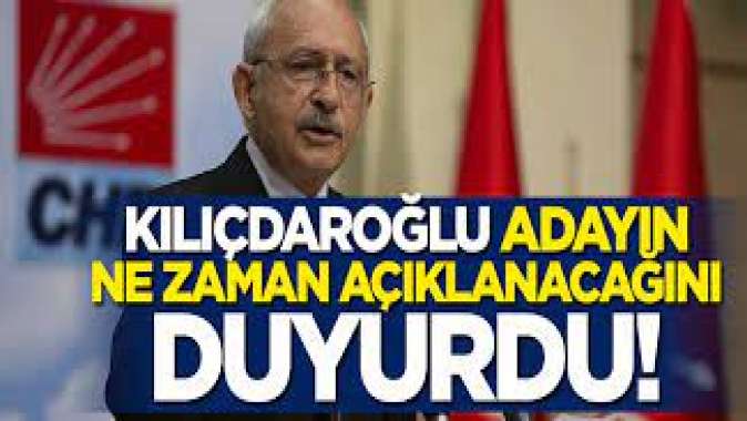 Kılıçdaroğlu adayın ne zaman açıklanacağını duyurdu