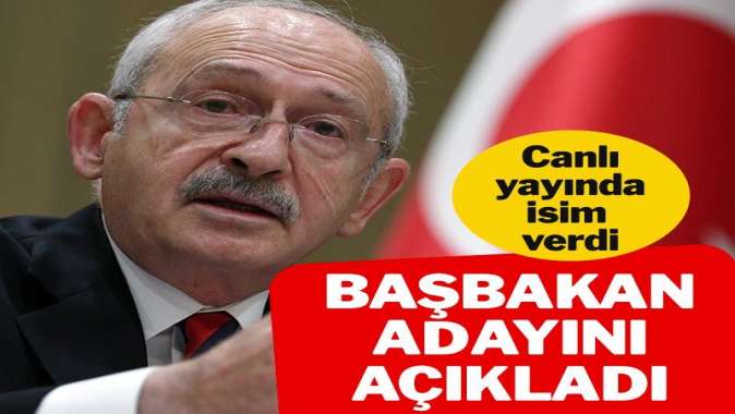 Kılıçdaroğlu başbakan adayını açıkladı, canlı yayında isim verdi