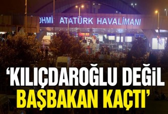 ‘Kılıçdaroğlu değil Başbakan kaçtı’