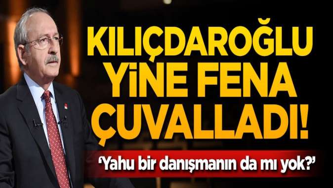 Kılıçdaroğlu fena çuvalladı! Yahu bir danışmanın da mı yok?