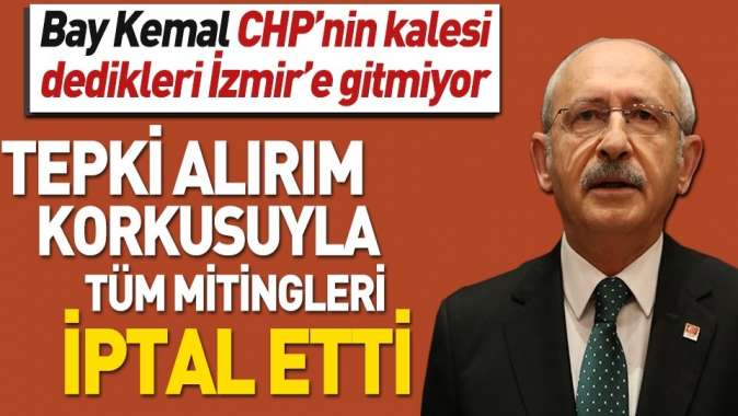 Kılıçdaroğlu İzmir mitinglerini iptal etti.