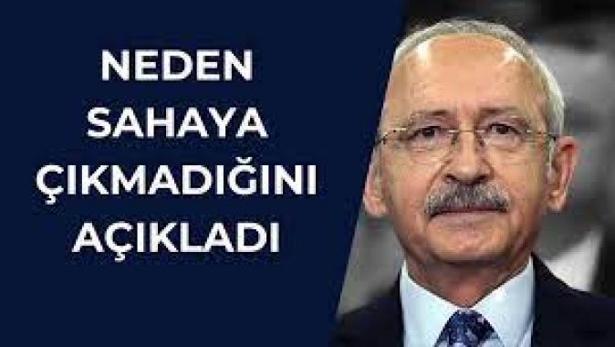 Kılıçdaroğlu neden sahada olmadığını açıkladı