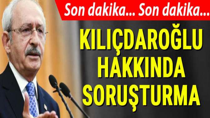 Kılıçdaroğluna Cumhurbaşkanına hakaretten soruşturma açıldı
