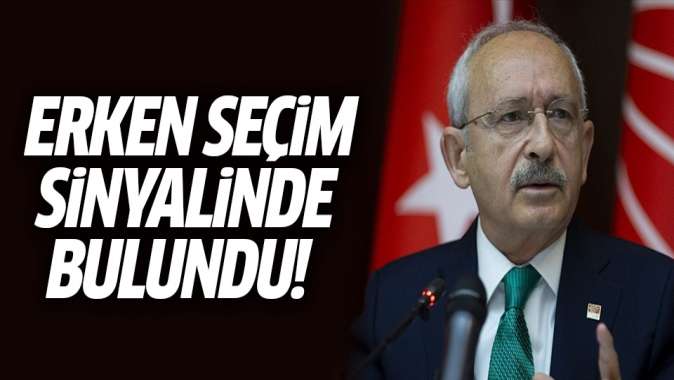 Kılıçdaroğlundan erken genel seçim sinyali