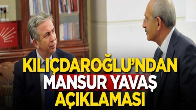 Kılıçdaroğlundan Mansur Yavaş açıklaması